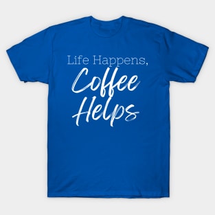 Life Happens Coffee Helps T-Shirt